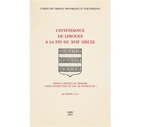 L'Intendance de Limoges à la fin du XVIIe siècle Édition critique du mémoire « pour l’instruction du duc de Bourgogne » - Michel Cassan - Comite Des Travaux Historiques Etscientifiques - broché - Essa