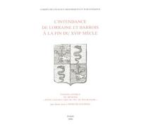 L'intendance De Lorraine Et Barrois À La Fin Du Xviie Siècle - Edition Critique Du Mémoire "Pour L'instruction Du Duc De Bourgogne