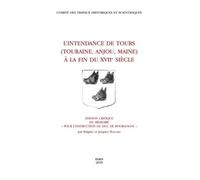 L'intendance De Tours Au Xviie Siècle (Touraine, Anjou, Maine) - Edition Critique Du Mémoire Pour L'instruction Du Duc De Bourgogne