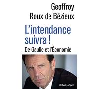 L'Intendance suivra ! - De Gaulle et l'Économie