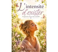 L'intensité d"exister: "Fragments d'une âme sensible."
