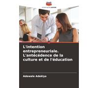 L'intention entrepreneuriale. L'antécédence de la culture et de l'éducation