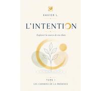 L'intention: Explorer la source de vos choix