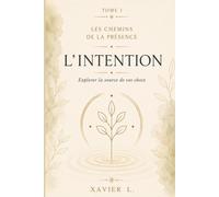 L'intention: Explorer la source de vos choix