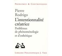 L'intentionnalité Créatrice - Problèmes De Phénoménologie Et D'esthétique