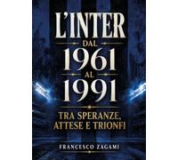 L'Inter dal 1961 al 1991. Tra speranze, attese e trionfi