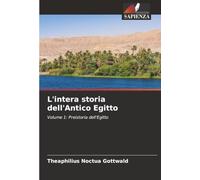 L'intera storia dell'Antico Egitto: Volume 1: Preistoria dell'Egitto