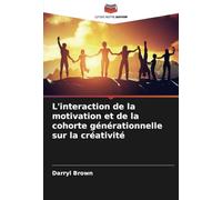 L'interaction de la motivation et de la cohorte générationnelle sur la créativité