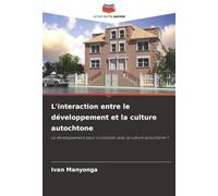 L'interaction entre le développement et la culture autochtone: Le développement peut-il coexister avec la culture autochtone ?