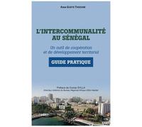 L'intercommunalité Au Sénégal - Un Outil De Coopération Et De Développement Territorial - Guide Pratique