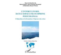 L’interculturel dans l’espace francophone postcolonial L’éducation et la formation à l’épreuve des crises - Rania Hanafi - L'harmattan - broché - Essai