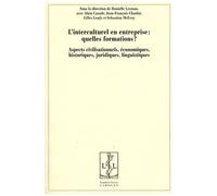 L'interculturel En Entreprise : Quelles Formations ? - Aspects Civilisationnels, Économiques, Historiques, Juridiques, Linguistiques
