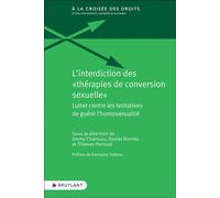 L'interdiction des "thérapies de conversion sexuelle" - Lutter contre les tentatives de guérir l'hom - Daniel Borrillo - Bruylant - broché - Etude