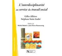 L'interdisciplinarité au service du travail social Gilles Allieres (Auteur), Jean-Pierre Rosenczveig (Préface), Michel Botbol (Préface), Stéphane Saint-André (Auteur)