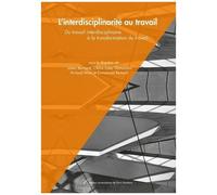 L'interdisciplinarité Au Travail - Du Travail Interdisciplinaire À La Transformation Du Travail