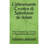 L'interessante Cronica di Salimbene de Adam: The interesting Cronica of Salimbene de Adam