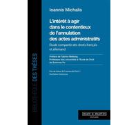 L'intérêt à agir dans le contentieux de l'annulation des actes administratifs Étude comparée des droits français et allemand - Ioannis Michalis - Mare & Martin - broché - Etude