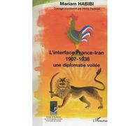 L'interface France-Iran 1907-1938 Une diplomatie dévoilée - Mariam Habibi - L'harmattan - broché - Etude