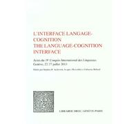 L'interface Langage-Cognition - Actes Du 19e Congrès International Des Linguistes, Genève, 22-27 Juillet 2013