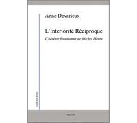 L'intériorité Réciproque - L?Hérésie Biranienne De Michel Henry