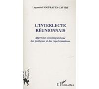 L'interlecte réunionnais Approche sociolinguistique des pratiques et des représentations - Logambal Souprayen-Cavery - L'harmattan - broché - Essai