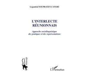 L'interlecte réunionnais Approche sociolinguistique des pratiques et des représentations - Logambal Souprayen-Cavery - L'harmattan - broché - Essai