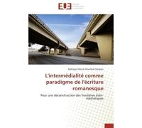 L'intermédialité comme paradigme de l'écriture romanesque Pour une déconstruction des frontières inter-médiatiques - Rodrigue Marcel Ateufack Dongmo - Universitaires Europeennes - broché - Etude