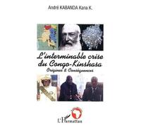 L'interminable Crise Du Congo-Kinshasa - Origines & Conséquences