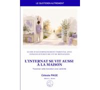 L'internat se vit aussi à la maison: Comprendre, accepter et traverser cette transition avec sérénité