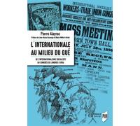 L'Internationale au milieu du gué: De l'internationalisme socialiste au congrès de Londres (1896). Préface de Jean-Numa Ducange et Blaise Wilfert-Portal