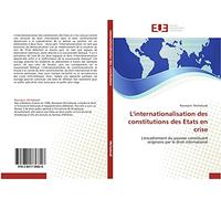 L'internationalisation des constitutions des Etats en crise: L'encadrement du pouvoir constituant originaire par le droit international