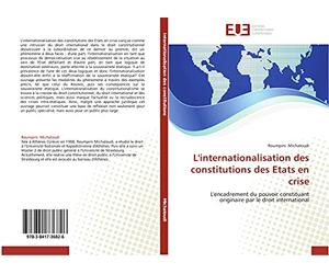 L'internationalisation des constitutions des Etats en crise: L'encadrement du pouvoir constituant originaire par le droit international
