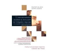 L'internationalisation pluraliste du droit public de l'intégration régionale Une comparaison d'après la jurisprudence de la cjue et du tjca - Grenfieth de Jesús Sierra Cadena - Fondation Varenne - bro