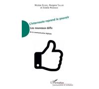 L'internaute reprend le pouvoir: Les nouveaux défis de la communication digitale