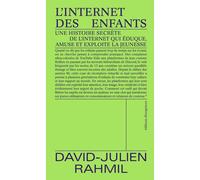 L'Internet des enfants Une histoire secrète de l'internet qui éduque, amuse et exploite la jeunesse - David-Julien Rahmil - Divergences - broché - Essai