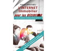 L'INTERNET IMMOBILIER pour LES DÉCIDEURS Ce que tout dirigeant immobilier devrait connaître sur ce qui conditionne au moins 2/3 de son C.A. - Fabien Amathieu - Youstory Eds - broché - Guide