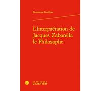 L'Interprétation de Jacques Zabarella le Philosophe: Une étude historique logique et critique sur la règle du moyen terme dans les Opera logica (1579)