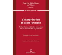 L'interprétation de l'acte juridique. Volume 253 - François Chevallier - Dalloz - broché - Etude
