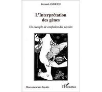 L'interprétation des gènes Un exemple de confusion des savoirs - Bernard Andrieu - L'harmattan - broché - Etude