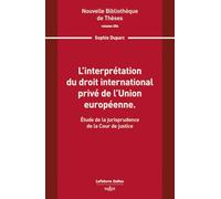 L'interprétation du droit international privé de l'Union européenne. Volume 254