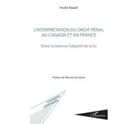 L'interprétation Du Droit Pénal Au Canada Et En France - Entre La Lettre Et L'objectif De La Loi