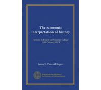 L'interprétation économique de l'histoire (v.2) : conférences données à Worcester College Hall, Oxford, 1887-8