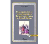 L'interprétation Et La Représentation Du Moyen Age Sous Le Second Empire (1 Cd-Rom)