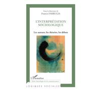 L'interprétation sociologique: Les auteurs, les théories, les débats