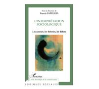L'interprétation sociologique Les auteurs, les théories, les débats - Francis Farrugia - L'harmattan - broché - Essai