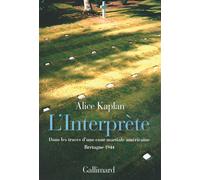 L'Interprète Dans les traces d'une cour martiale américaine (Bretagne, 1944) - Alice Yaeger Kaplan - Gallimard - broché - Essai