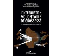 L'interruption volontaire de grossesse La société gabonaise au miroir de la loi Veil - Gladys Esseng Aba'a - L'harmattan - broché - Etude