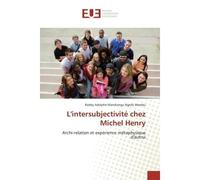 L'intersubjectivité chez Michel Henry Archi-relation et expérience métaphysique d'autrui - Robby Adolphe Mandiangu Ngofo Mambu - Universitaires Europeennes - broché - Etude