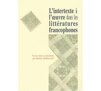 L'intertexte à l'oeuvre dans les littératures francophones