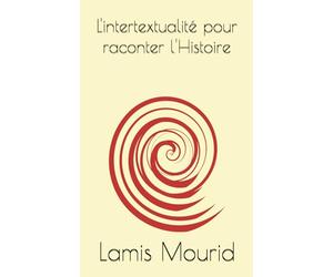L'intertextualité pour raconter l'Histoire: Etude depuis le roman Rose Noire Sans Parfum de Bencheikh Jamel Eddine